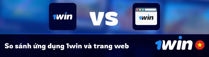 Sự khác biệt giữa Website 1Win Mobile và Ứng dụng di động