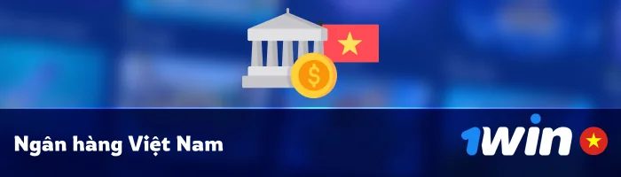 Gửi tiền vào 1Win bằng Ngân hàng Việt Nam