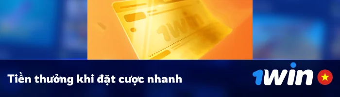 Tiền thưởng nhanh - 1Win Việt Nam