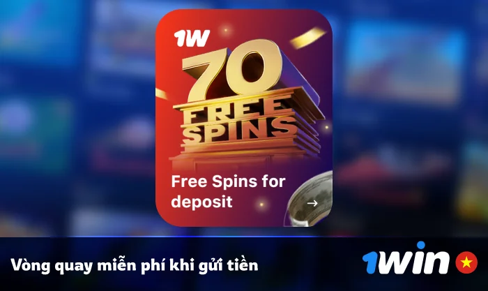 Vòng quay miễn phí cho tiền thưởng gửi tiền - 1Win VN
