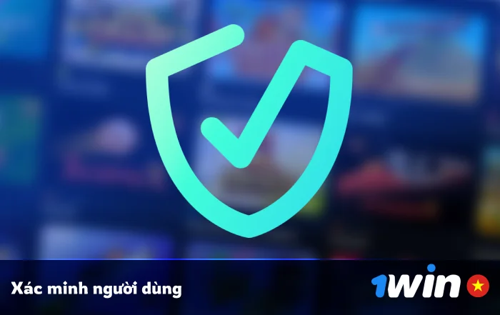 Quy trình xác minh người dùng - 1Win