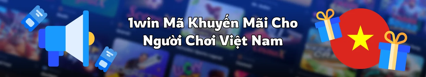 Mã khuyến mại thực tế của 1Win Việt Nam