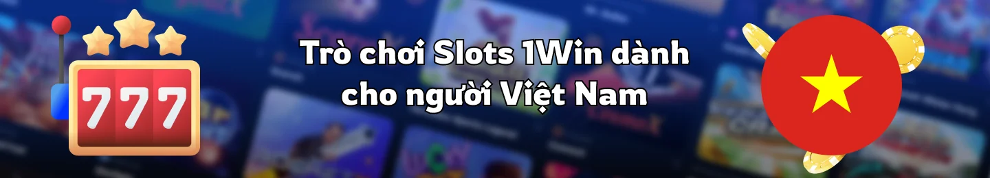 Máy đánh bạc tại sòng bạc 1Win Việt Nam