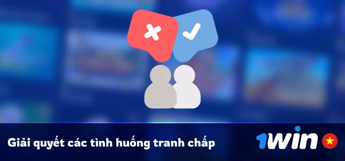 Điều khoản 1Win Việt Nam: Tình huống có thể tranh chấp