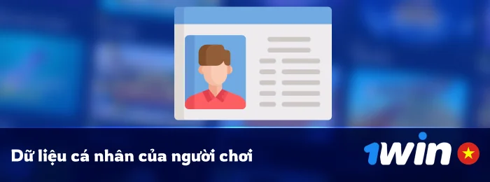 Điều khoản 1Win Việt Nam: Dữ liệu cá nhân của người dùng